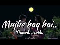 Mujhe haq hai.. #uditnarayansongs #shreyaghoshal #slowedreverb #lofivibes #nightmood #lovesong