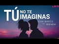 Gian Marco - Tú no te imaginas ft. Debi Nova (letra)