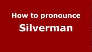 How to pronounce Silverman