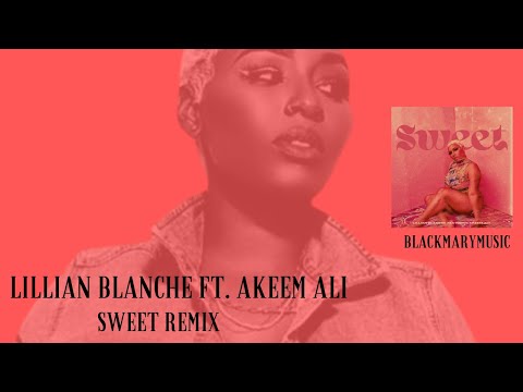 Lillian Blanche ft  Akeem Ali   Sweet Remix BKM