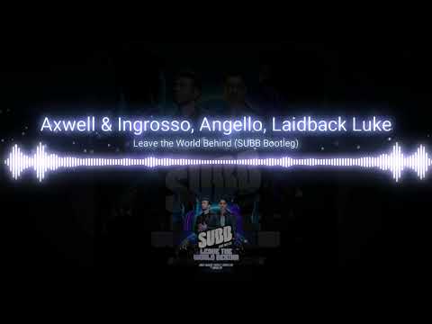 Axwell & Ingrosso, Angello, Laidback Luke | Leave The World Behind (SUBB Bootleg)