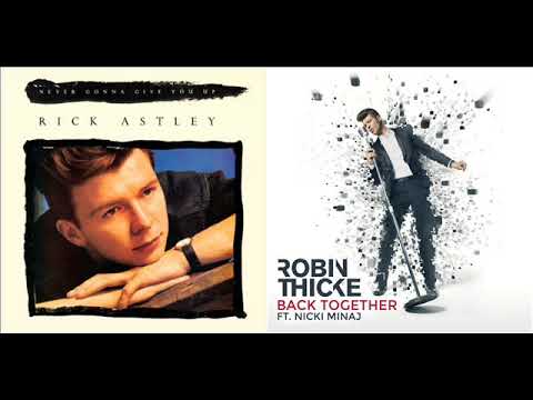Rick Astley X Robin Thicke & Nicki Minaj - Never Gonna Give You Up X Back Together (Mashup)