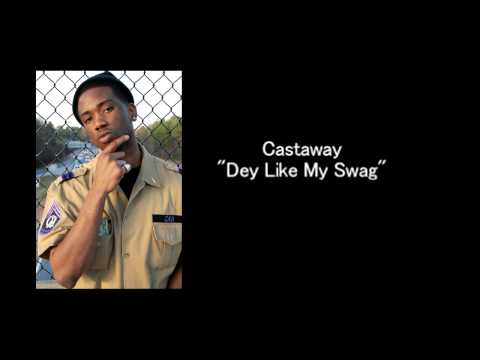 Castaway "Dey Like My Swag"