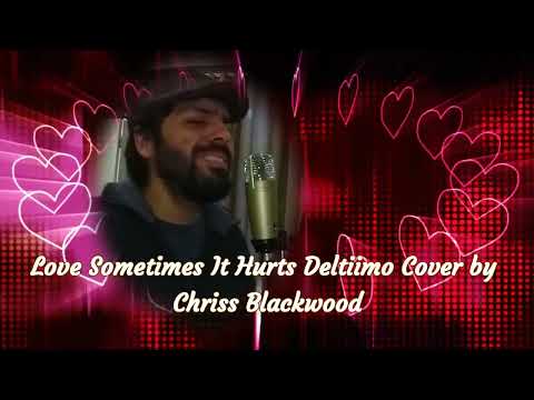 Chriss Blackwood cover of Deltiimo Love Sometimes It Hurts
