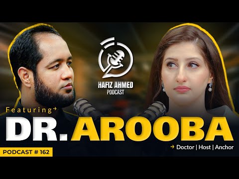 Hafiz Ahmed Podcast Featuring Dr Arooba | Hafiz Ahmed