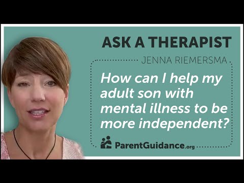 How can I help my adult son with mental illness to be more independent?  | Ask a Therapist