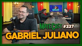GABRIEL JULIANO | MATECAST #227