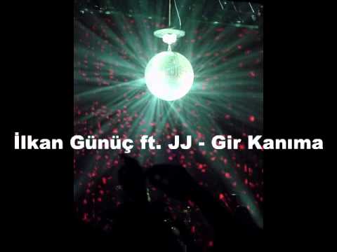 İlkan Günüç ft  JJ   Gir Kanıma