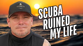 Scuba Diving Ruined My Life