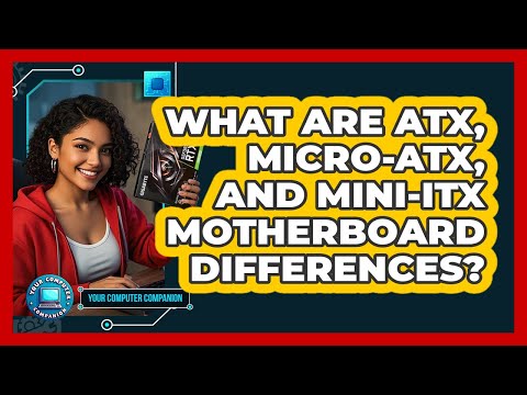 What Are ATX, Micro-ATX, And Mini-ITX Motherboard Differences? - Your Computer Companion