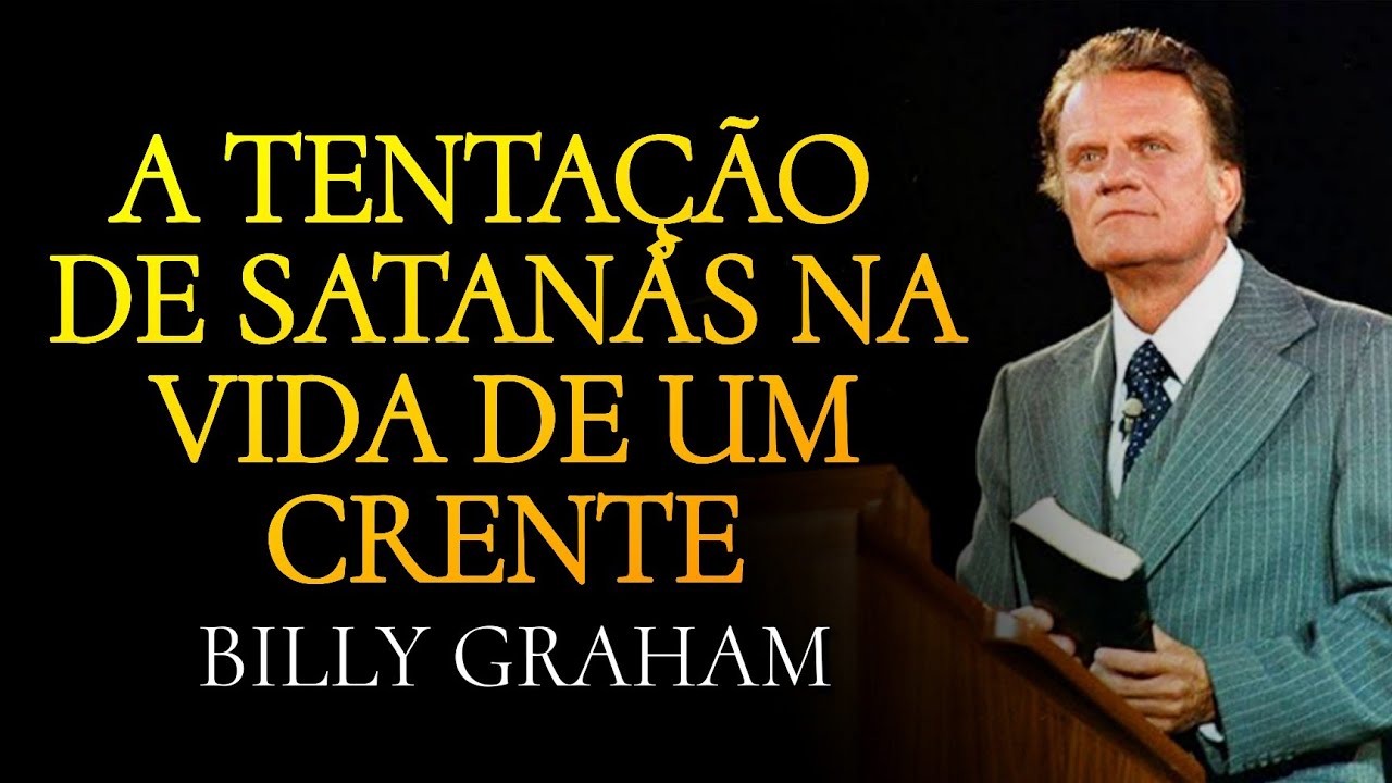 A TENTAÇÃO DE SATANÁS NA VIDA DE UM CRENTE - Batalha Espiritual | BILLY GRAHAM