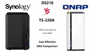 Synology DS218 versus the QNAP TS-228A NAS