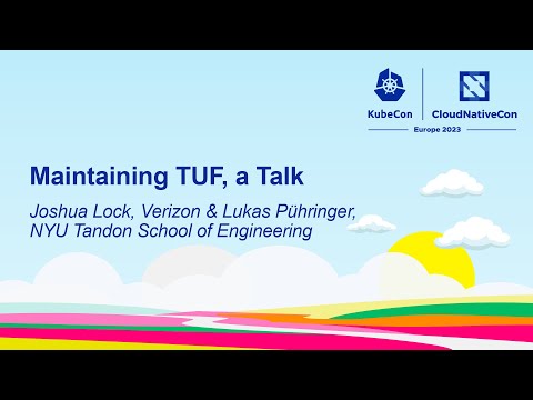 Maintaining TUF, a Talk - Joshua Lock, Verizon & Lukas Pühringer, NYU Tandon School of Engineering
