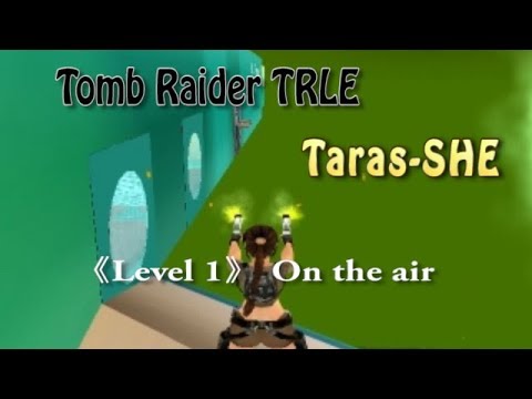 Taras - SHE 《Level 1》 On the air (Tomb raider Level editor)