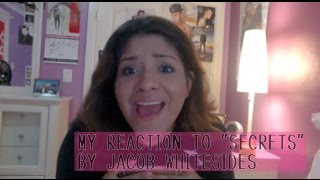 REACTION TO SECRETS BY JACOB WHITESIDES