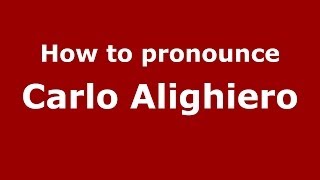 How to pronounce Carlo Alighiero