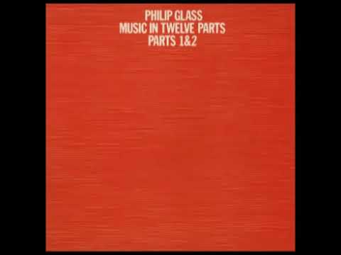 Philip Glass - Music in Twelve Parts (part 1)