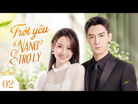 TRÓT YÊU NÀNG TRỢ LÝ - Tập 02 | Chuyện Tình Công Sở Của Tổng Tài Lạnh Lùng Và Nữ Trợ Lý Xinh Đẹp