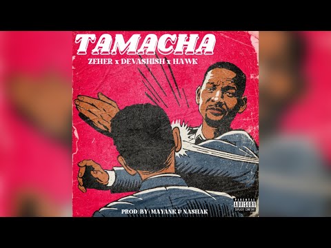 TAMACHA - ZEHER x DEVASHISH x HAWK | PROD. BY MAYANK & NASHAK