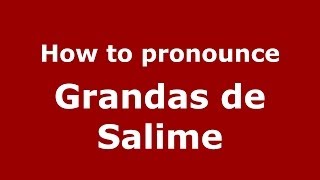 How to pronounce Grandas De Salime