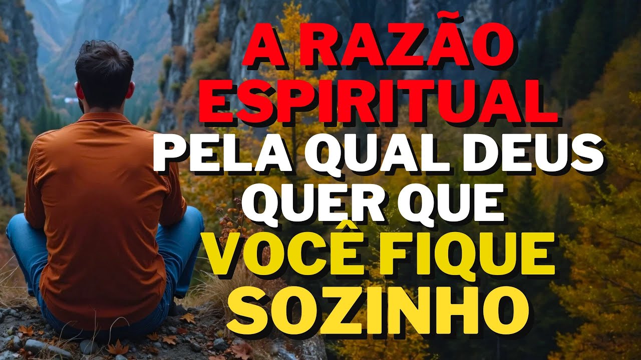 Por Que Deus Quer Que Você Fique Sozinho? A Razão Espiritual Que Vai Transformar Sua Vida!