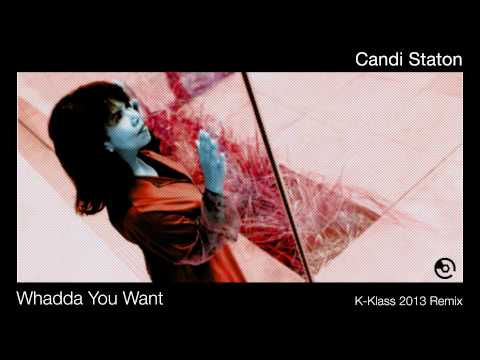 Candi Staton -  Whadda You Want (K Klass 2013 Remix)