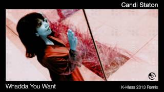 Candi Staton -  Whadda You Want (K Klass 2013 Remix)