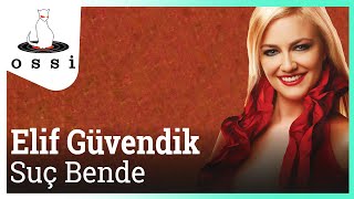 Elif Güvendik / Suç Bende