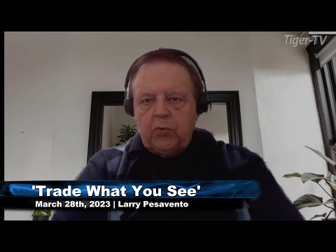 March 28th, Trade What You See, Hour 1 with Larry Pesavento  on TFNN - 2023