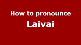 How to pronounce Laivai
