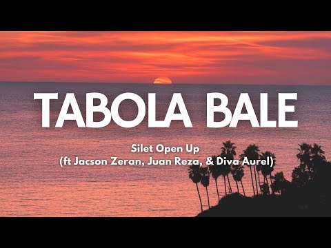 Tabola Bale - Silet Open Up (feat Jacson Zeran, Juan Reza & Diva Aurel) | Song Lyrics