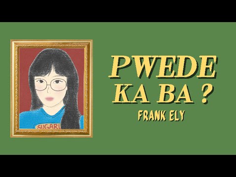 FRANK ELY - Pwede Ka Ba? (Official Lyric Video)