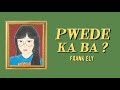 FRANK ELY Pwede Ka Ba Official Lyric Video