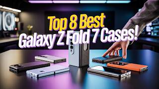 Top 8 Best Galaxy Z Fold 7 Cases! ✅