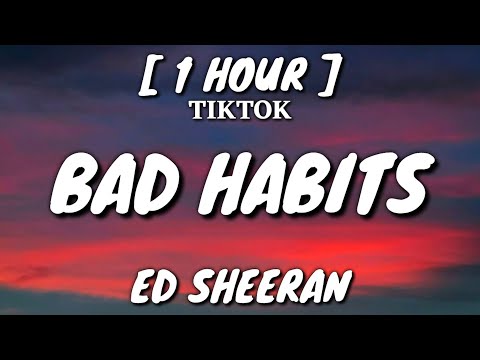 Ed Sheeran - Bad Habits (Lyrics) [1 Hour Loop] [TikTok Song]