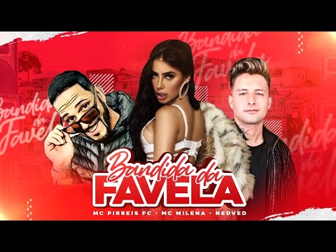 MC Pirreis FC, MC Milena, MC Nedved - Bandida da Favela