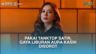 Download lagu Pakai Tanktop Satin, Gaya Liburan Aura Kasih Disorot mp3