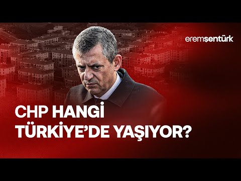 CHP HANGİ TÜRKİYE’DE YAŞIYOR?