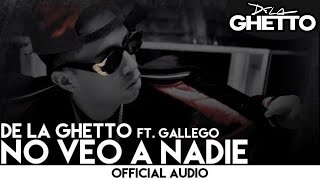 De La Ghetto - No Veo a Nadie ft. Gallego [Official Audio]