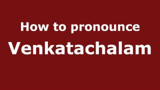 How to pronounce Venkatachalam