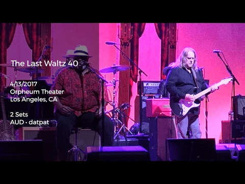 The Last Waltz 40 Live at the Orpheum Theater, Los Angeles, CA - 4/13/2017 Full Show AUD