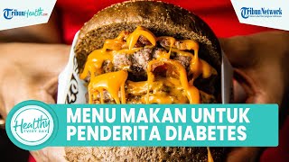Inilah Menu Makanan yang Bagus Dikonsumsi bagi Penderita Diabetes untuk Bantu Mengontrol Gula Darah