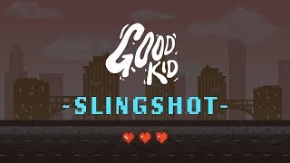 Good Kid - Slingshot video