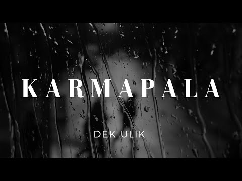 Karmapala -  Dek Ulik (Lirik)