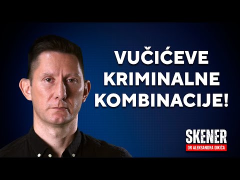 SKENER dr Aleksandra Dikića: Vučićeve kriminalne kombinacije!