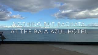 Nothing but Bachata at the Baia Azul Hotel