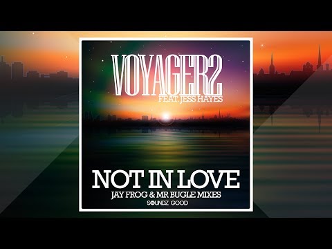 Voyager2 feat. Jess Hayes - Not In Love (Jay Frog & Mr Bugle Mixes) [Official]