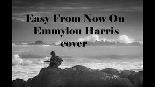 Easy From Now On - Emmylou Harris cover with lyrics