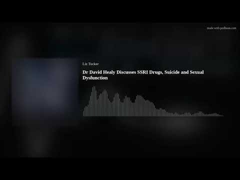 Dr David Healy Discusses SSRI Drugs, Suicide and Sexual Dysfunction