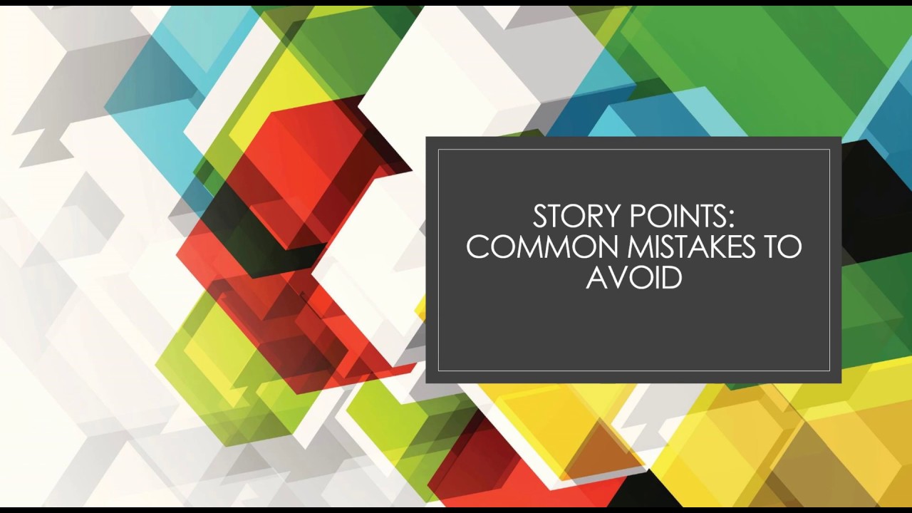 12 Common Mistakes to Avoid When Using Story Points